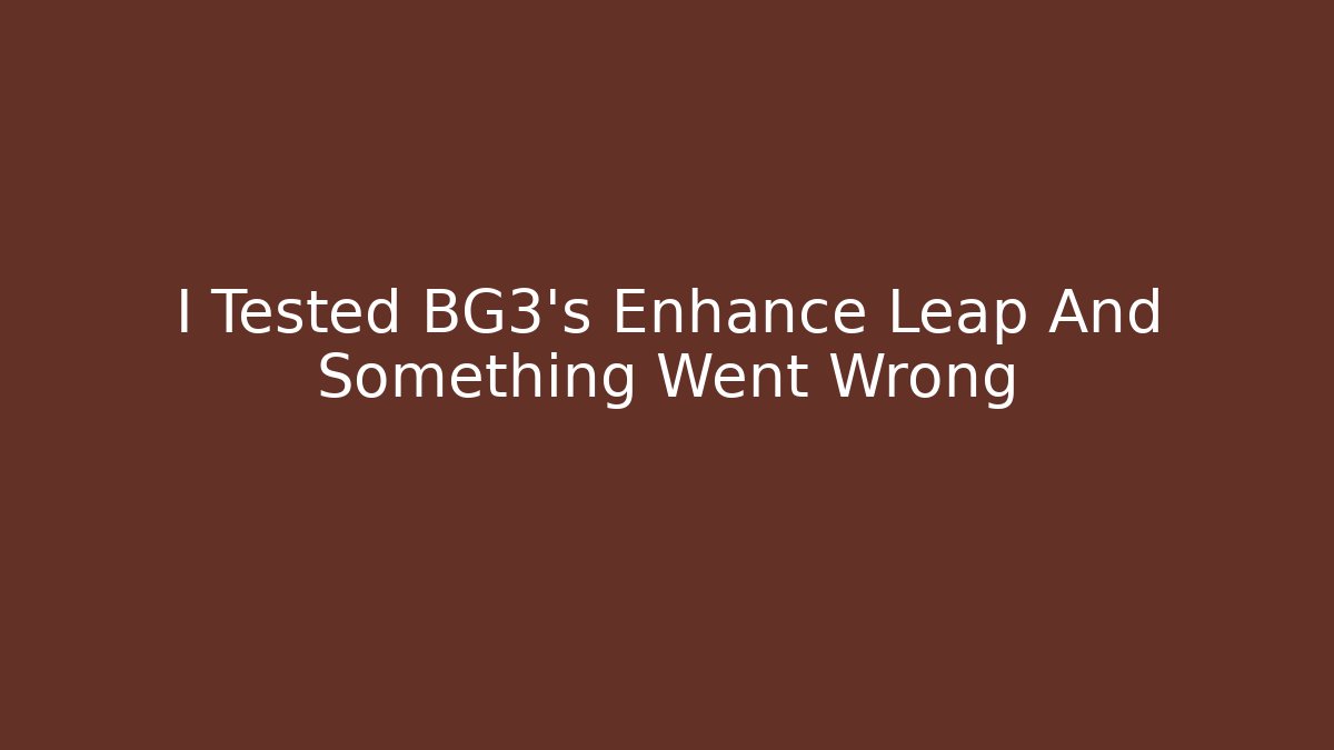 I Tested BG3's Enhance Leap And Something Went Wrong