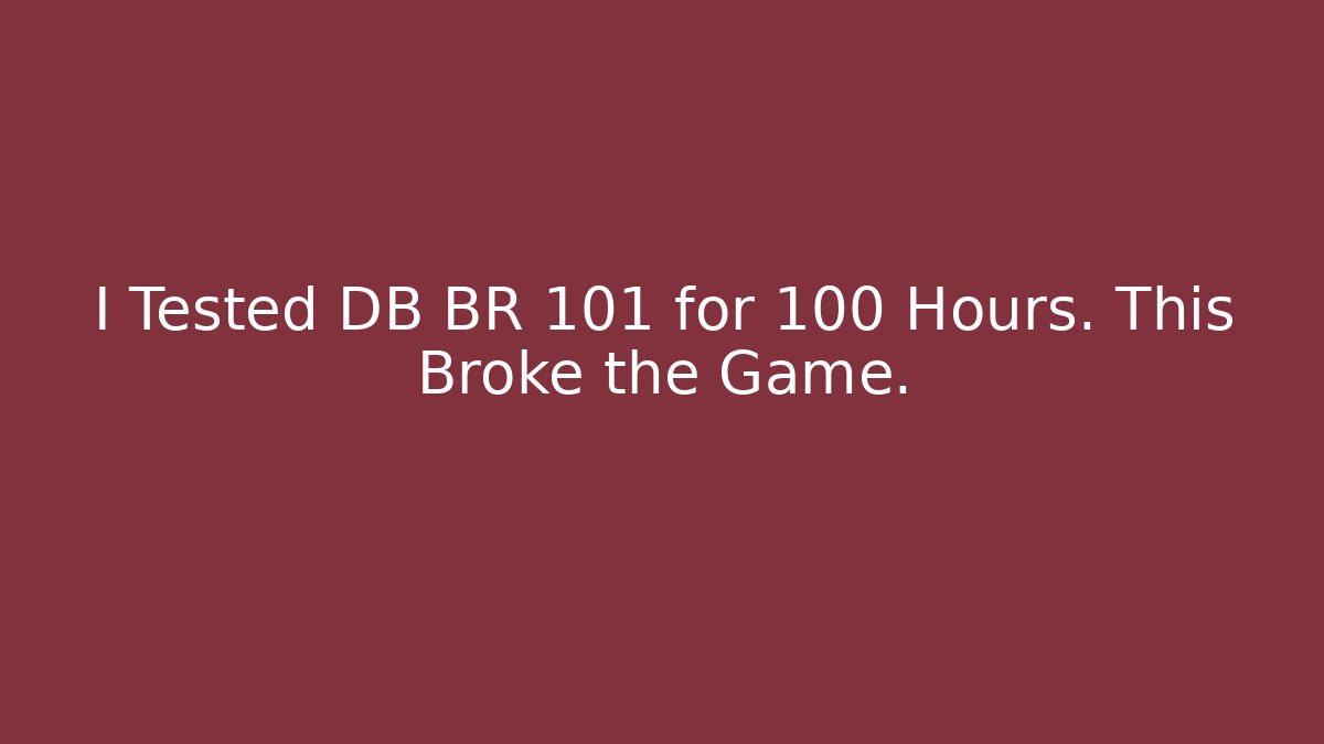 I Tested DB BR 101 for 100 Hours. This Broke the Game.