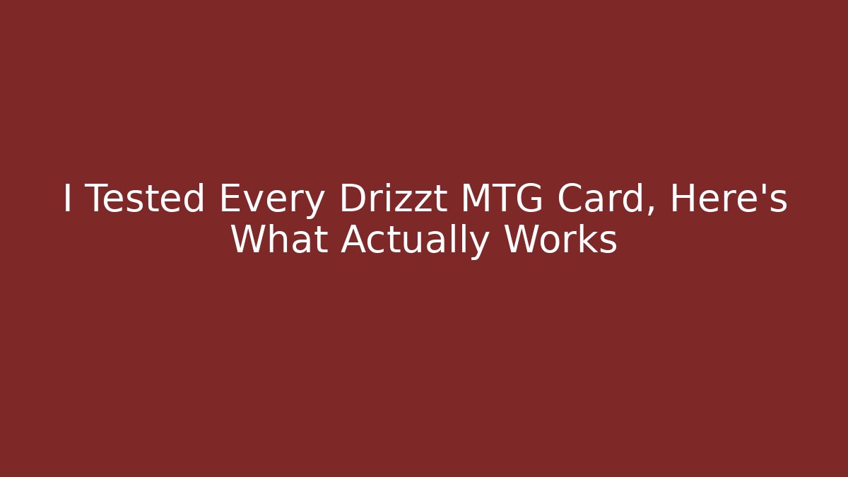 I Tested Every Drizzt MTG Card, Here's What Actually Works
