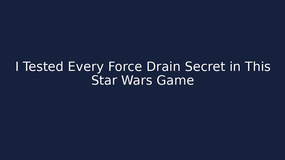 I Tested Every Force Drain Secret in This Star Wars Game