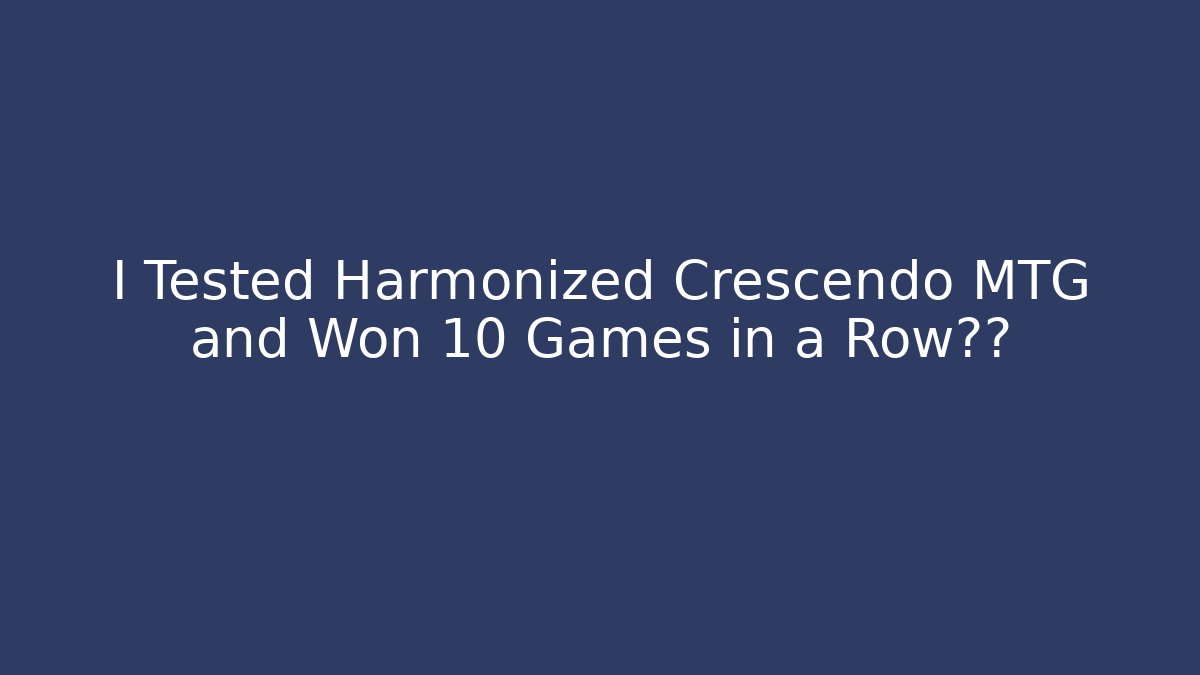 I Tested Harmonized Crescendo MTG and Won 10 Games in a Row惊愕