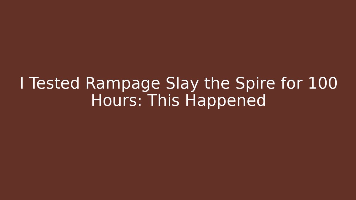 I Tested Rampage Slay the Spire for 100 Hours: This Happened