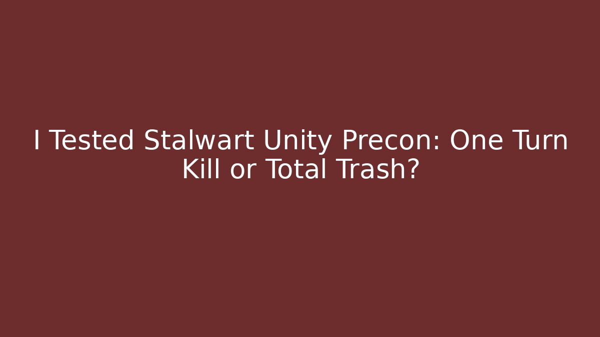 I Tested Stalwart Unity Precon: One Turn Kill or Total Trash?