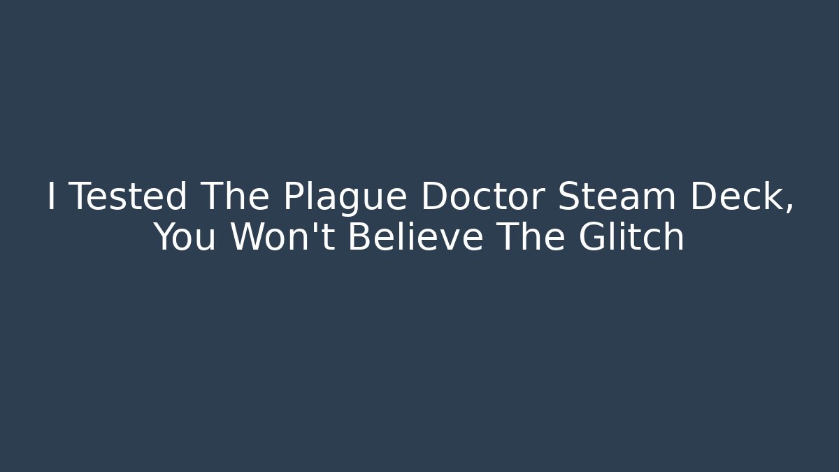 I Tested The Plague Doctor Steam Deck, You Won't Believe The Glitch