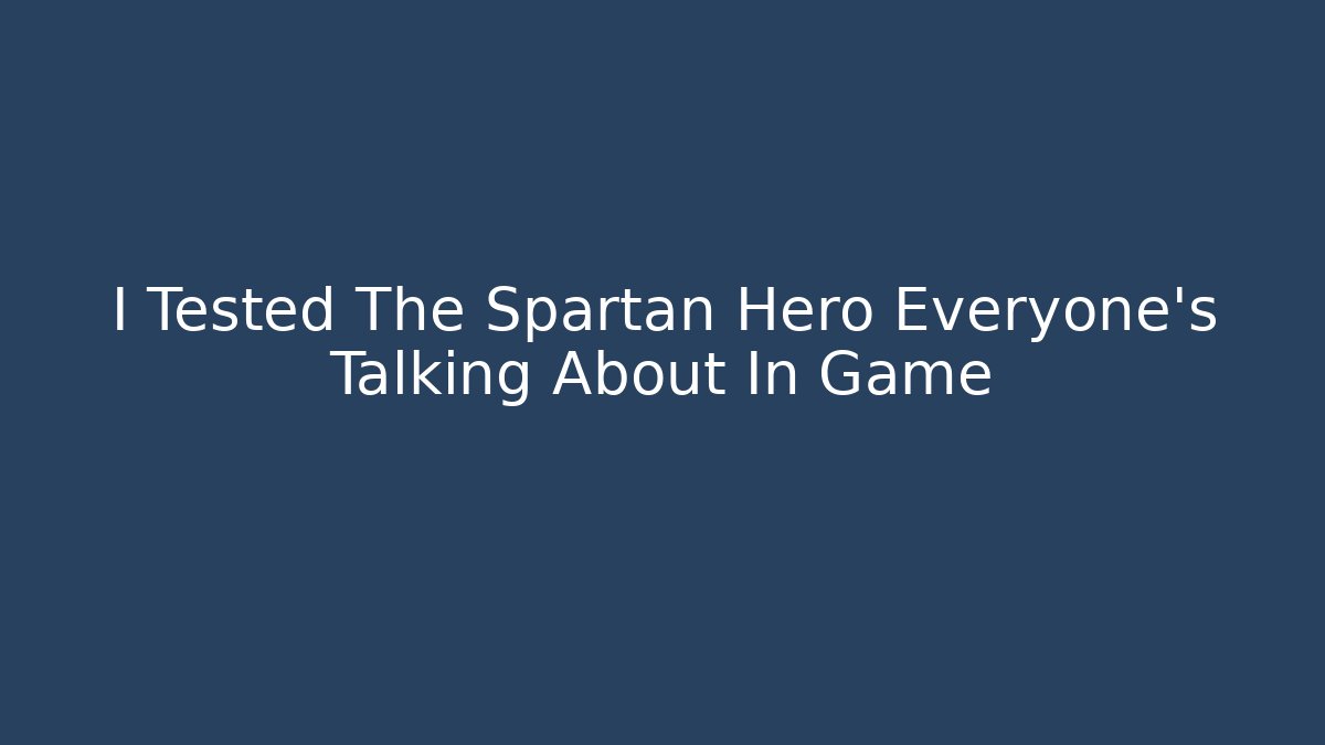 I Tested The Spartan Hero Everyone's Talking About In Game
