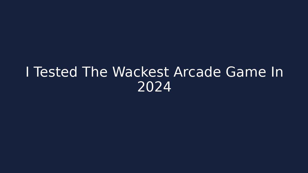I Tested The Wackest Arcade Game In 2024