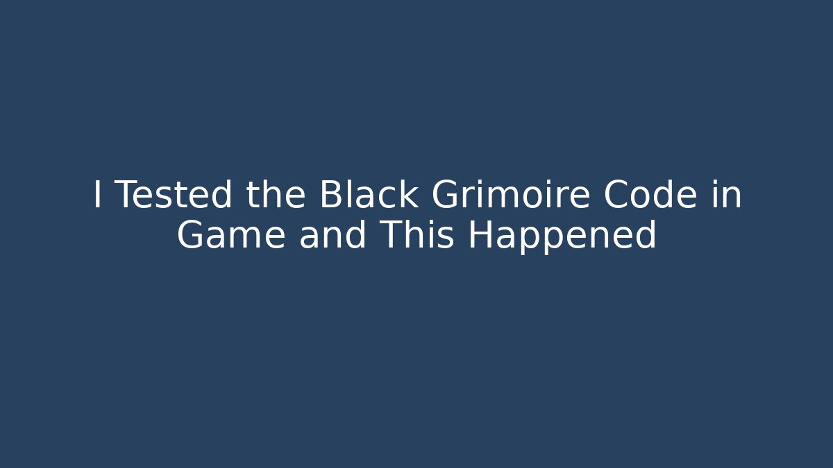 I Tested the Black Grimoire Code in Game and This Happened