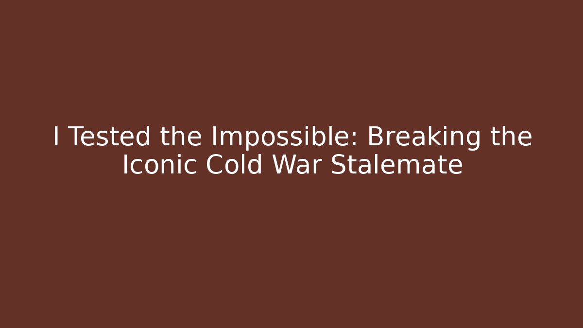 I Tested the Impossible: Breaking the Iconic Cold War Stalemate