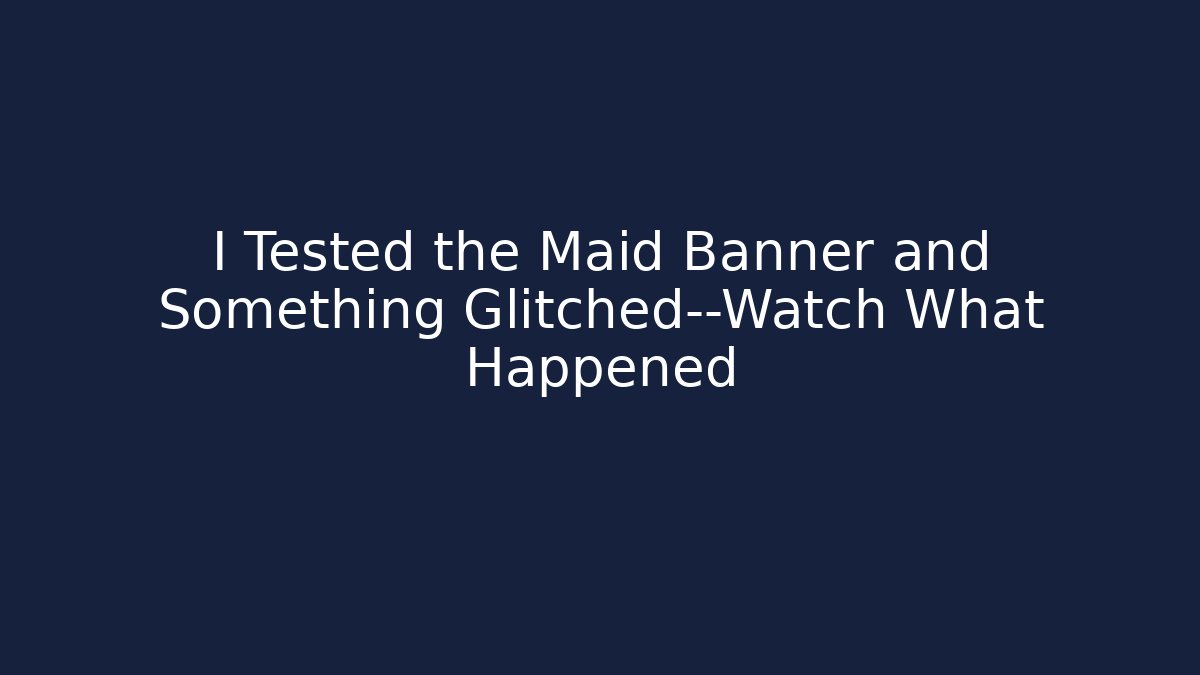 I Tested the Maid Banner and Something Glitched—Watch What Happened