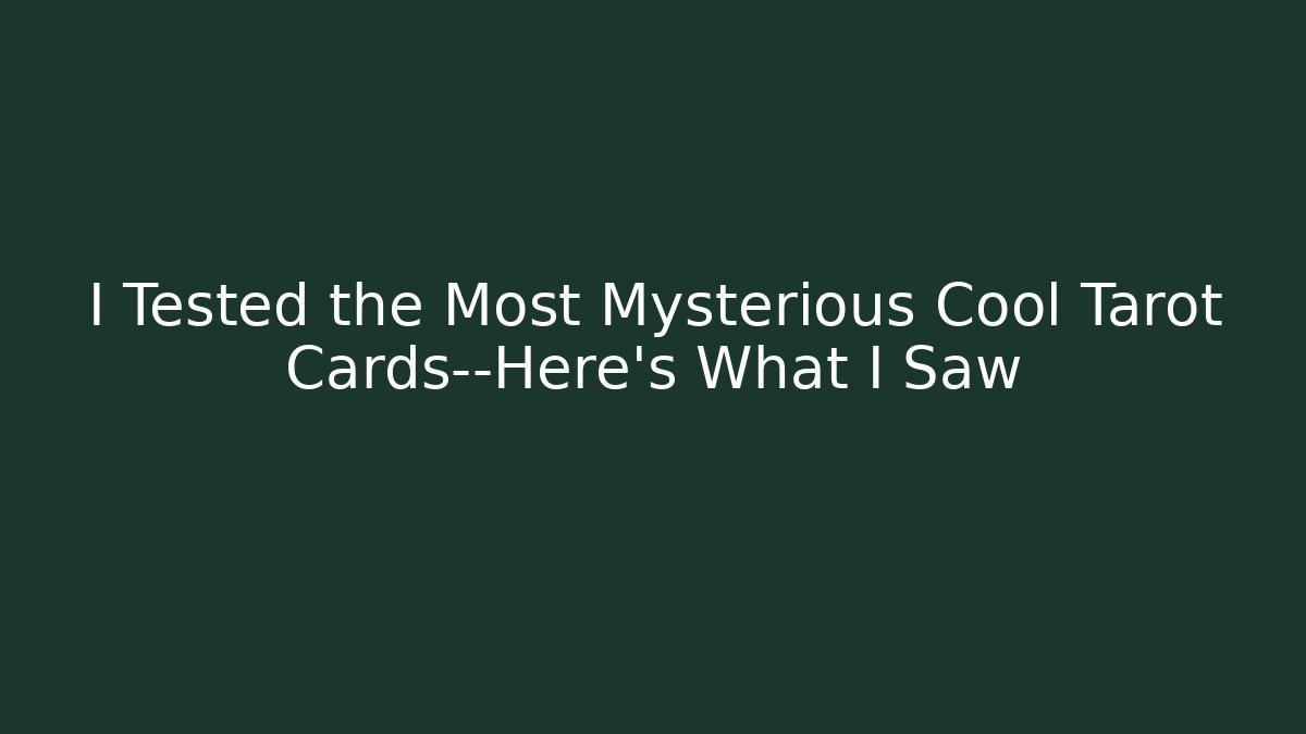 I Tested the Most Mysterious Cool Tarot Cards—Here’s What I Saw