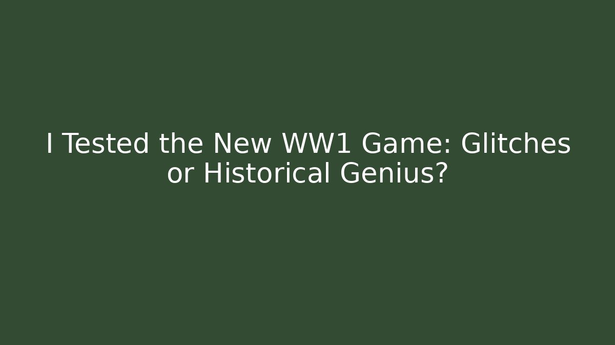 I Tested the New WW1 Game: Glitches or Historical Genius?