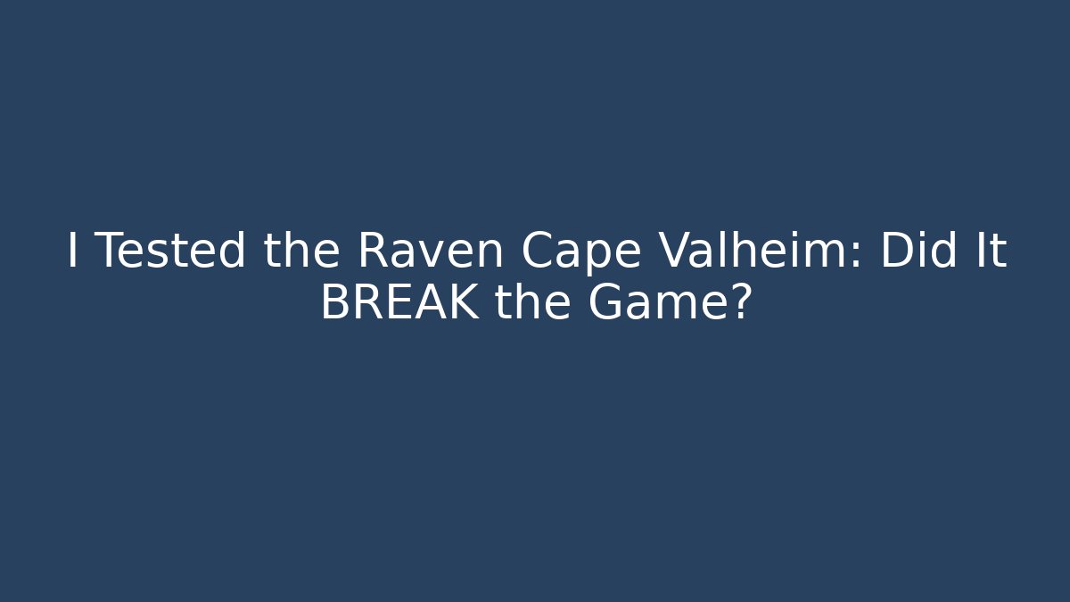 I Tested the Raven Cape Valheim: Did It BREAK the Game?