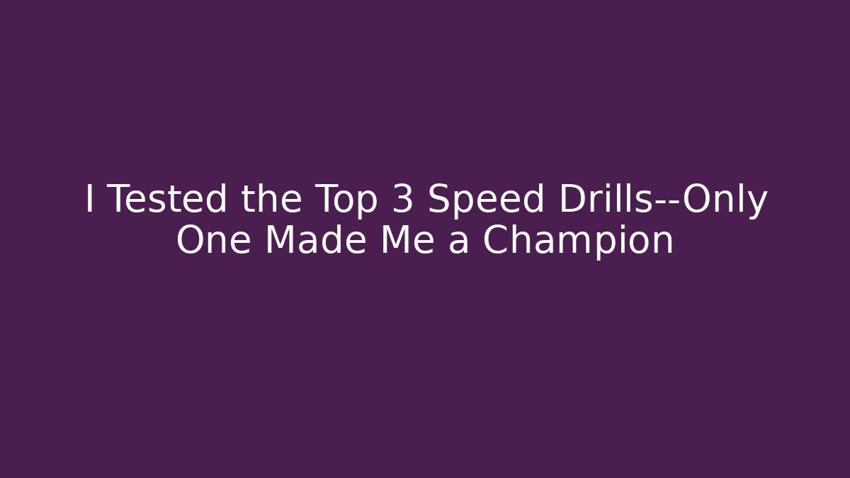 I Tested the Top 3 Speed Drills—Only One Made Me a Champion
