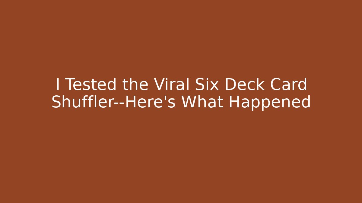 I Tested the Viral Six Deck Card Shuffler—Here's What Happened
