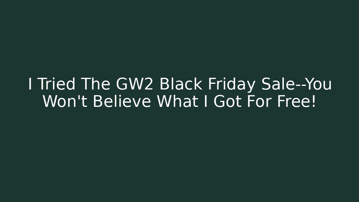 I Tried The GW2 Black Friday Sale—You Won’t Believe What I Got For Free!