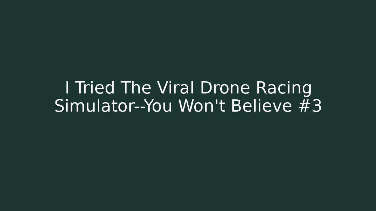 I Tried The Viral Drone Racing Simulator—You Won't Believe #3
