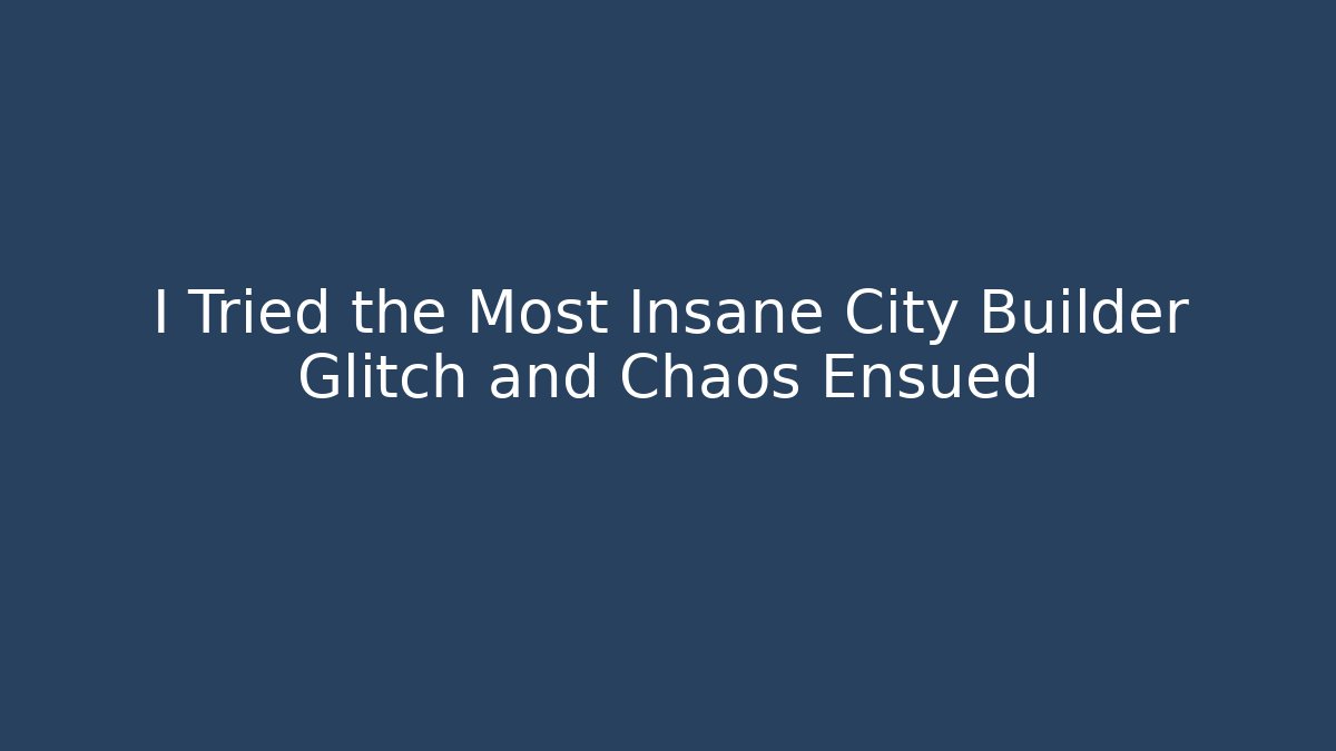 I Tried the Most Insane City Builder Glitch and Chaos Ensued