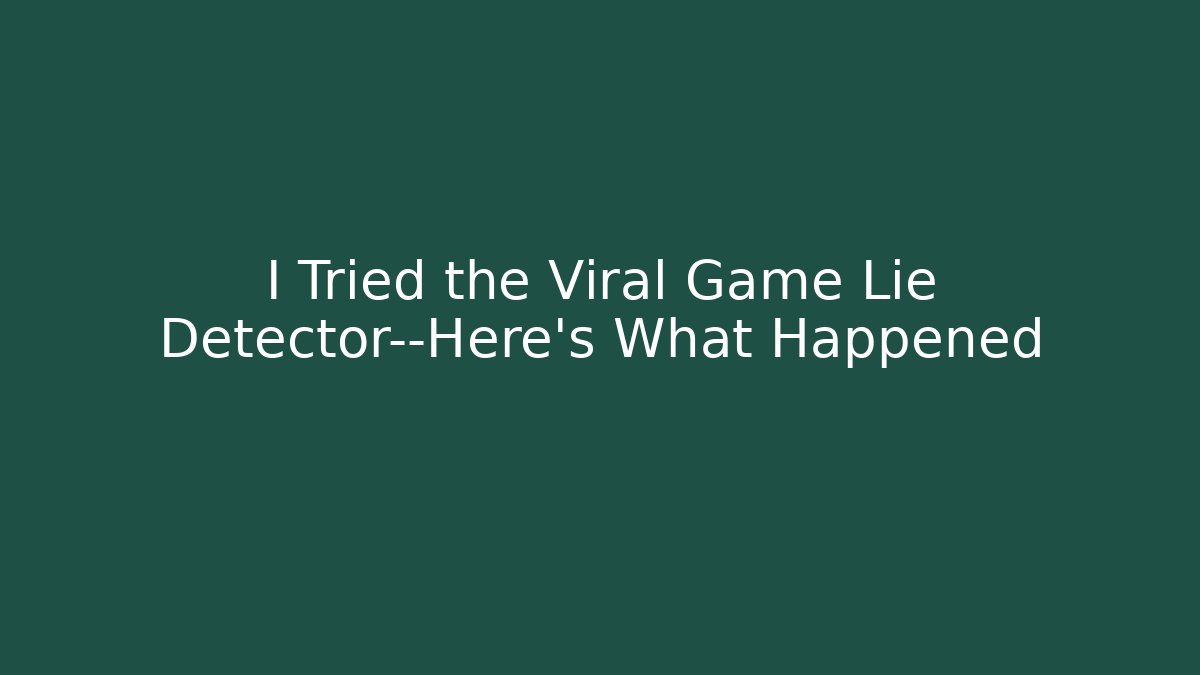 I Tried the Viral Game Lie Detector—Here's What Happened