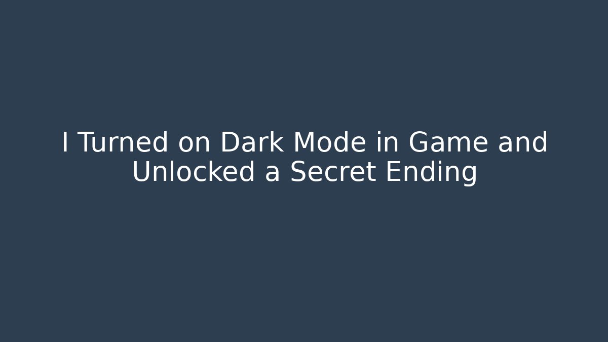 I Turned on Dark Mode in Game and Unlocked a Secret Ending