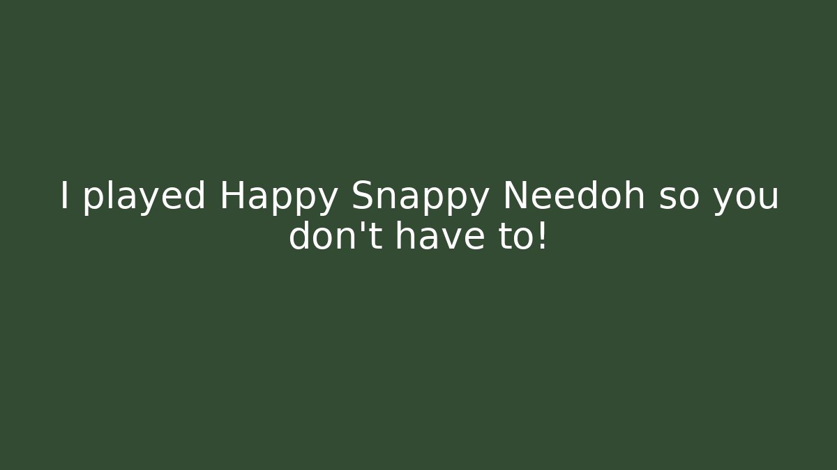 I played Happy Snappy Needoh so you don't have to!