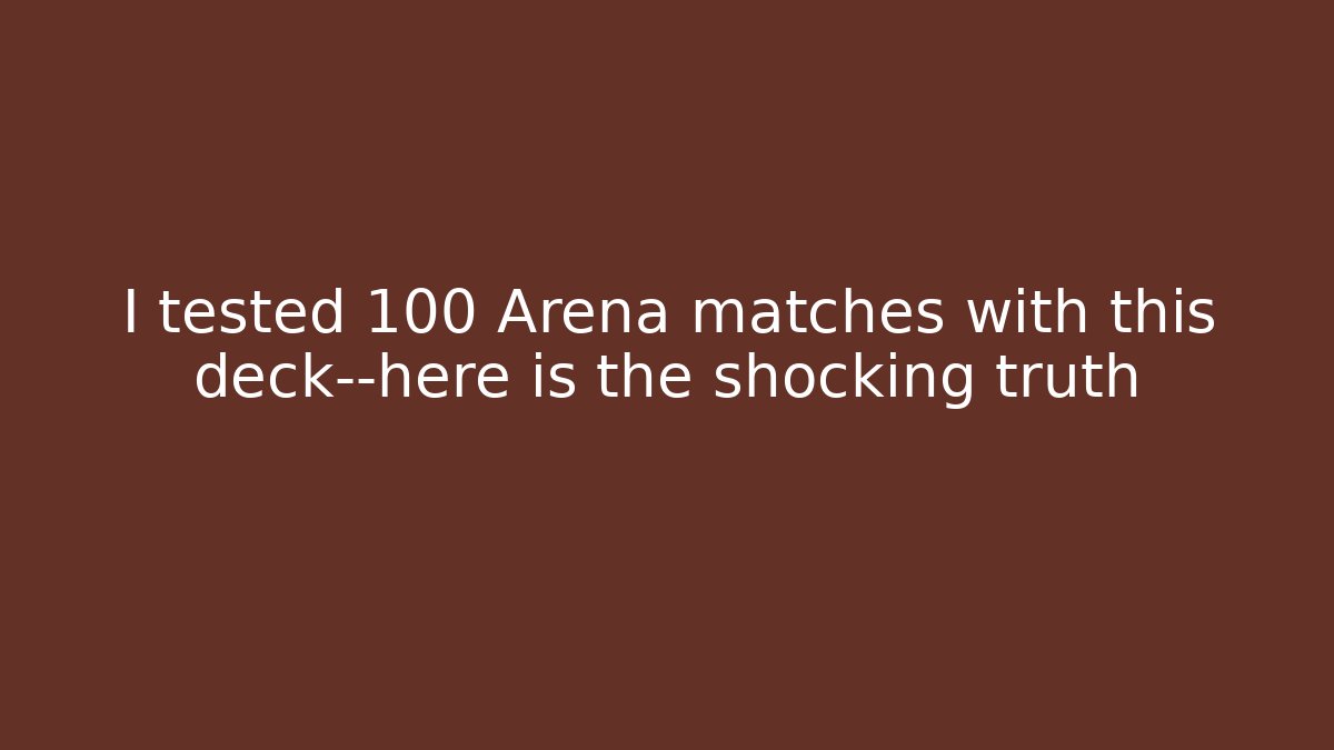 I tested 100 Arena matches with this deck—here is the shocking truth - Andrea Zevedo