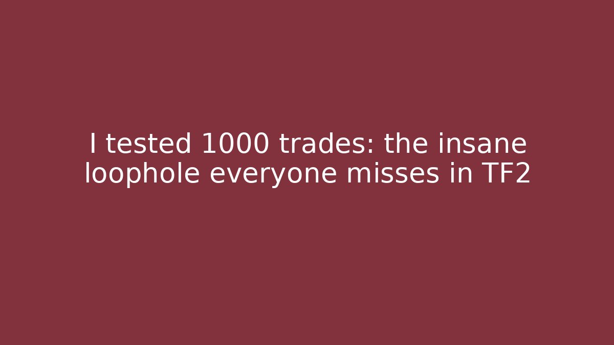 I tested 1000 trades: the insane loophole everyone misses in TF2
