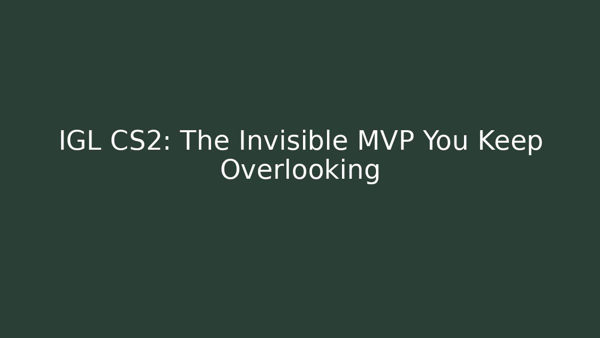 IGL CS2: The Invisible MVP You Keep Overlooking - Andrea Zevedo