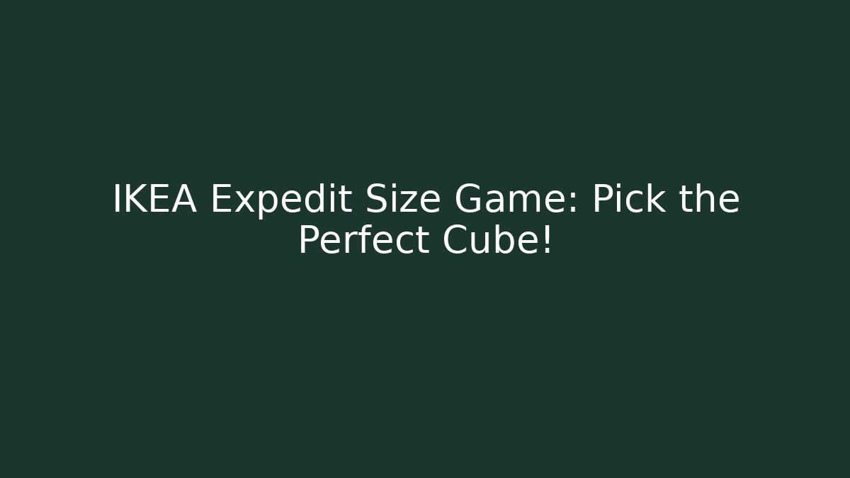 IKEA Expedit Size Game: Pick the Perfect Cube!