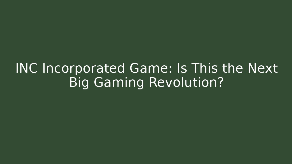 INC Incorporated Game: Is This the Next Big Gaming Revolution?