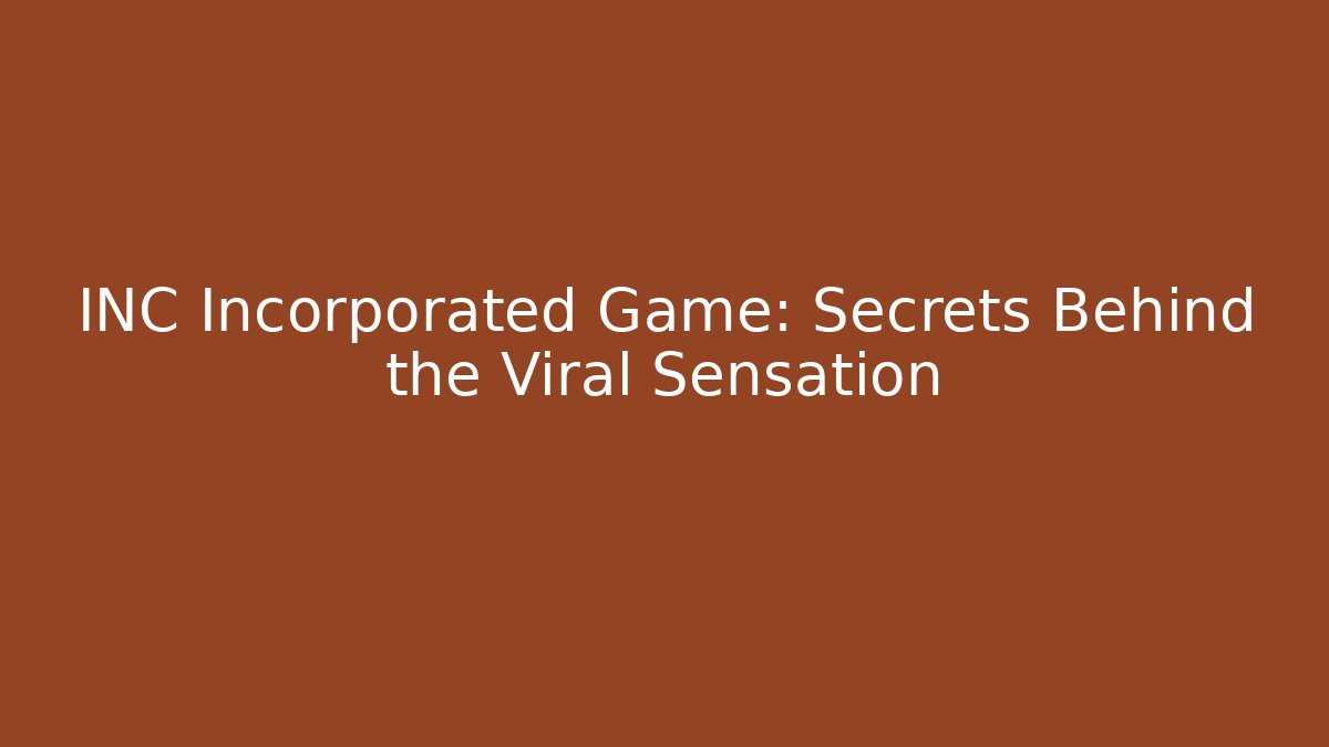 INC Incorporated Game: Secrets Behind the Viral Sensation