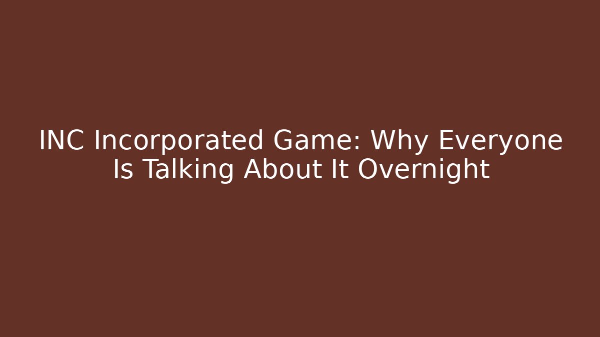 INC Incorporated Game: Why Everyone Is Talking About It Overnight