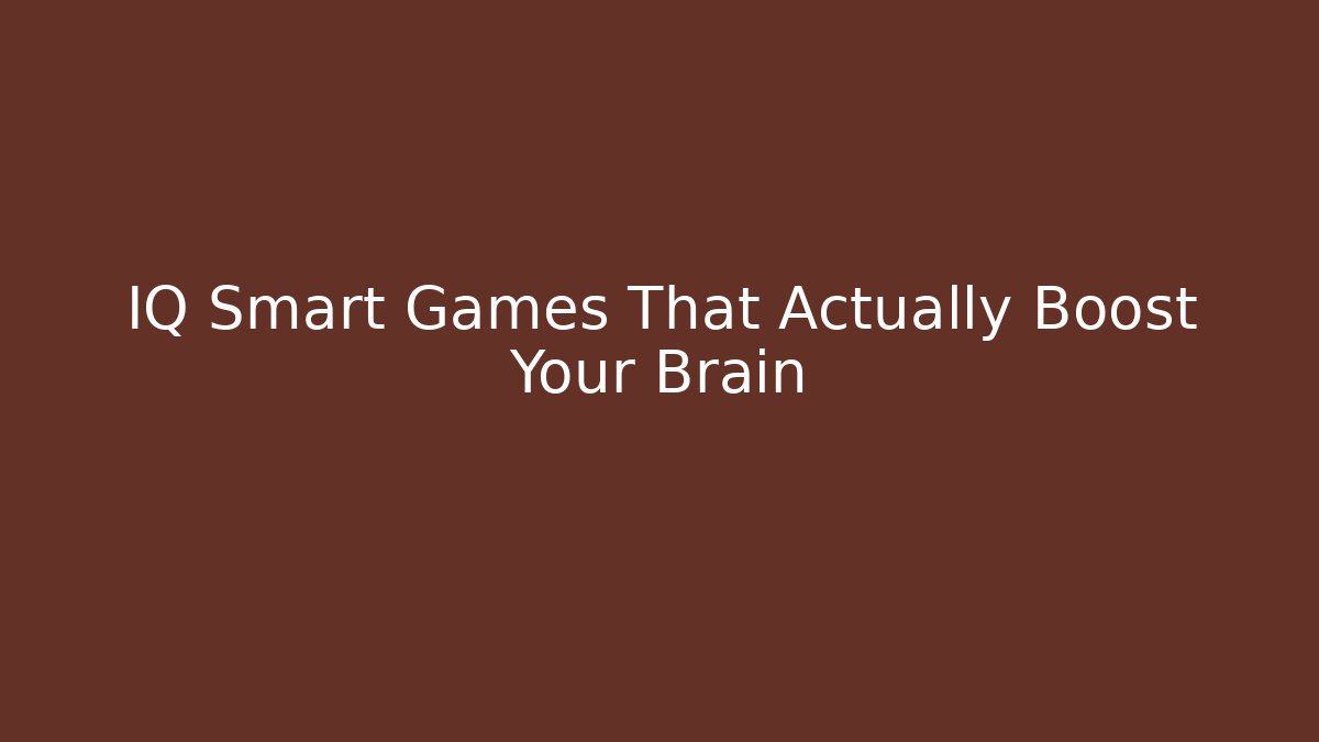 IQ Smart Games That Actually Boost Your Brain