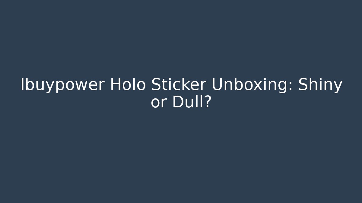 Ibuypower Holo Sticker Unboxing: Shiny or Dull? - Andrea Zevedo