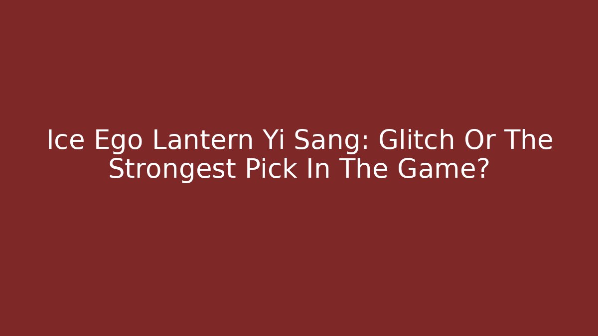 Ice Ego Lantern Yi Sang: Glitch Or The Strongest Pick In The Game?