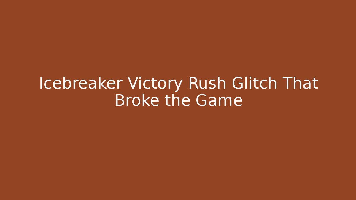 Icebreaker Victory Rush Glitch That Broke the Game