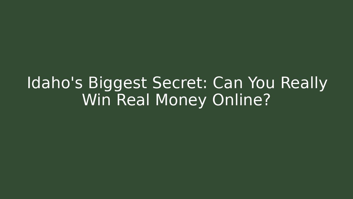 Idaho's Biggest Secret: Can You Really Win Real Money Online?