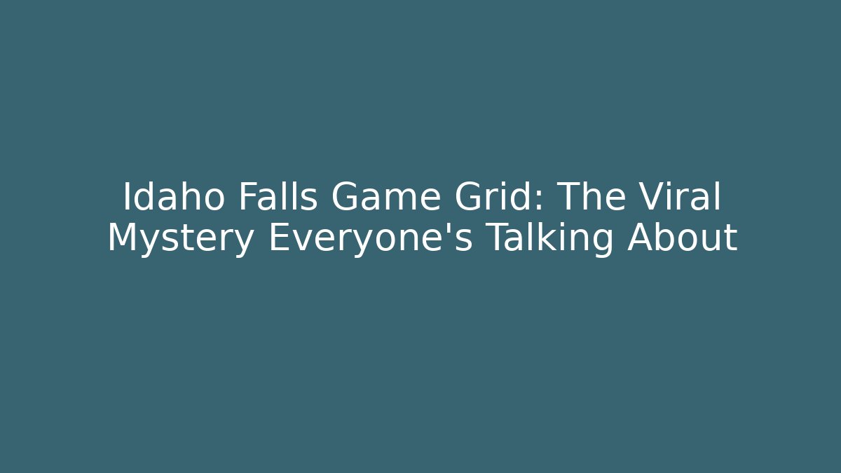 Idaho Falls Game Grid: The Viral Mystery Everyone's Talking About - Andrea Zevedo