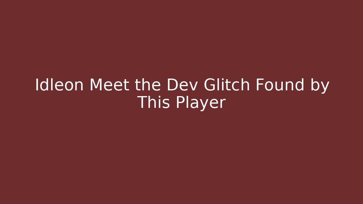 Idleon Meet the Dev Glitch Found by This Player - Andrea Zevedo