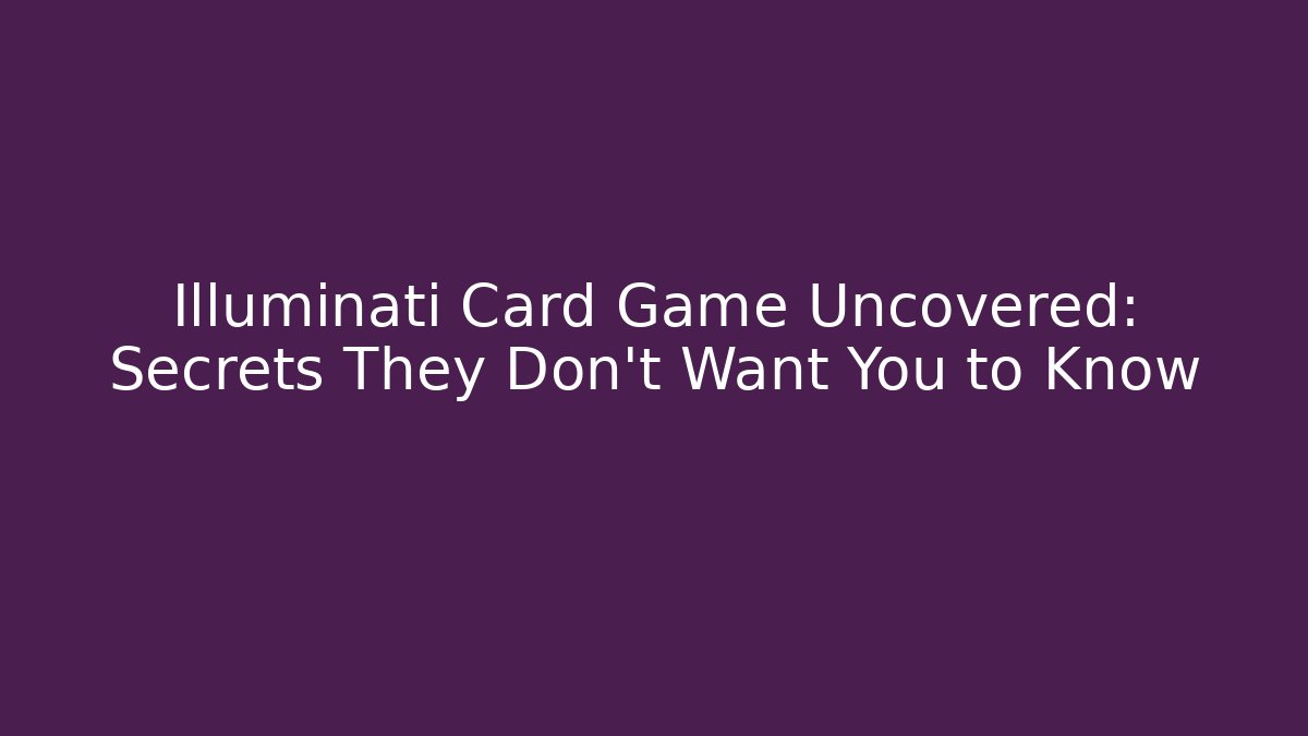 Illuminati Card Game Uncovered: Secrets They Don’t Want You to Know