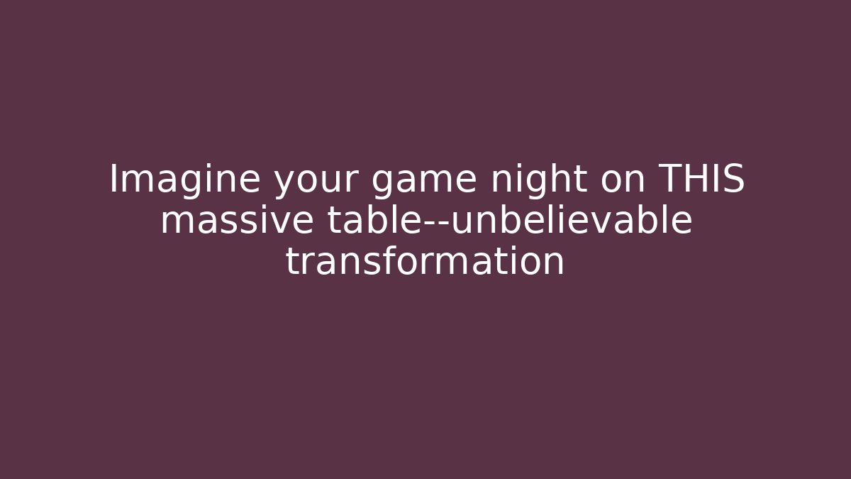 Imagine your game night on THIS massive table—unbelievable transformation - Andrea Zevedo