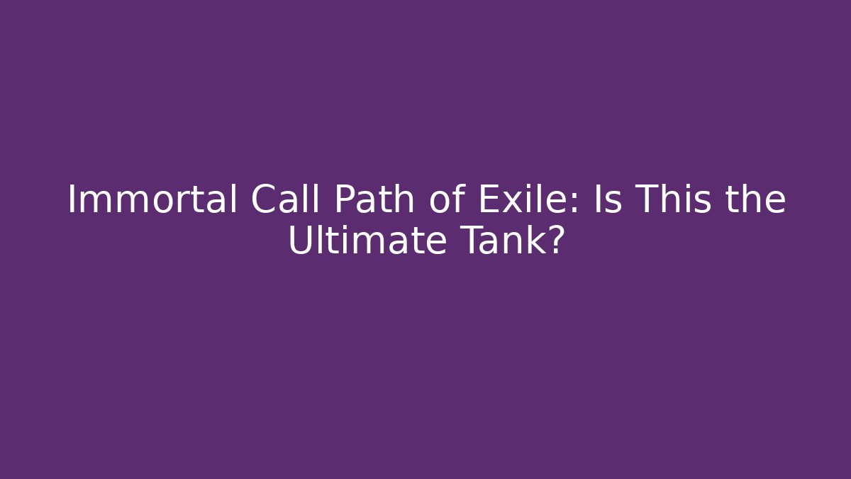 Immortal Call Path of Exile: Is This the Ultimate Tank?