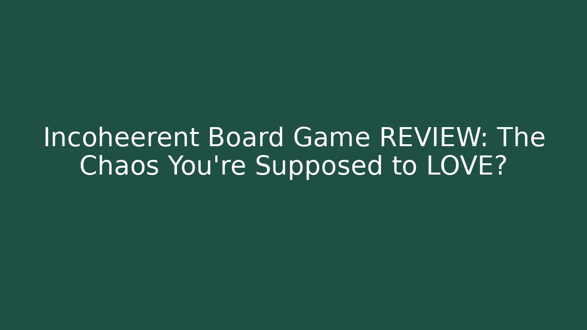 Incoheerent Board Game REVIEW: The Chaos You’re Supposed to LOVE?