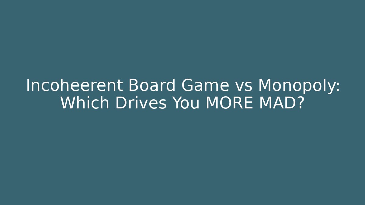 Incoheerent Board Game vs Monopoly: Which Drives You MORE MAD?