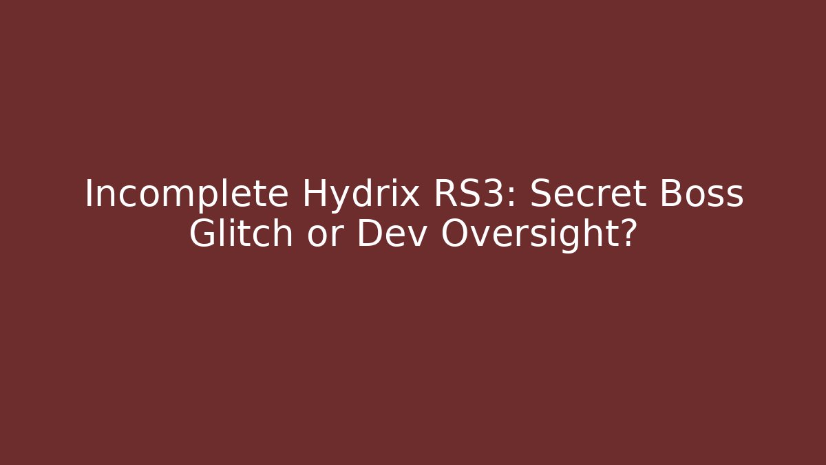 Incomplete Hydrix RS3: Secret Boss Glitch or Dev Oversight?