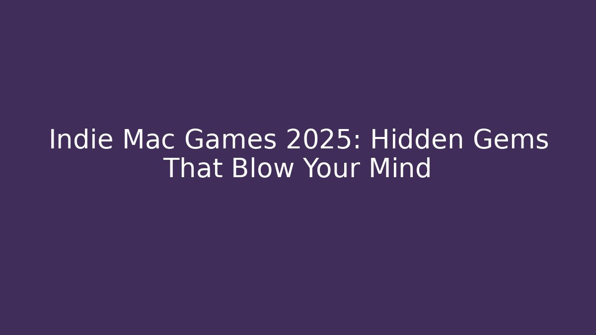 Indie Mac Games 2025: Hidden Gems That Blow Your Mind - Andrea Zevedo