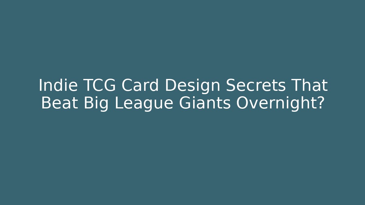 Indie TCG Card Design Secrets That Beat Big League Giants Overnight?