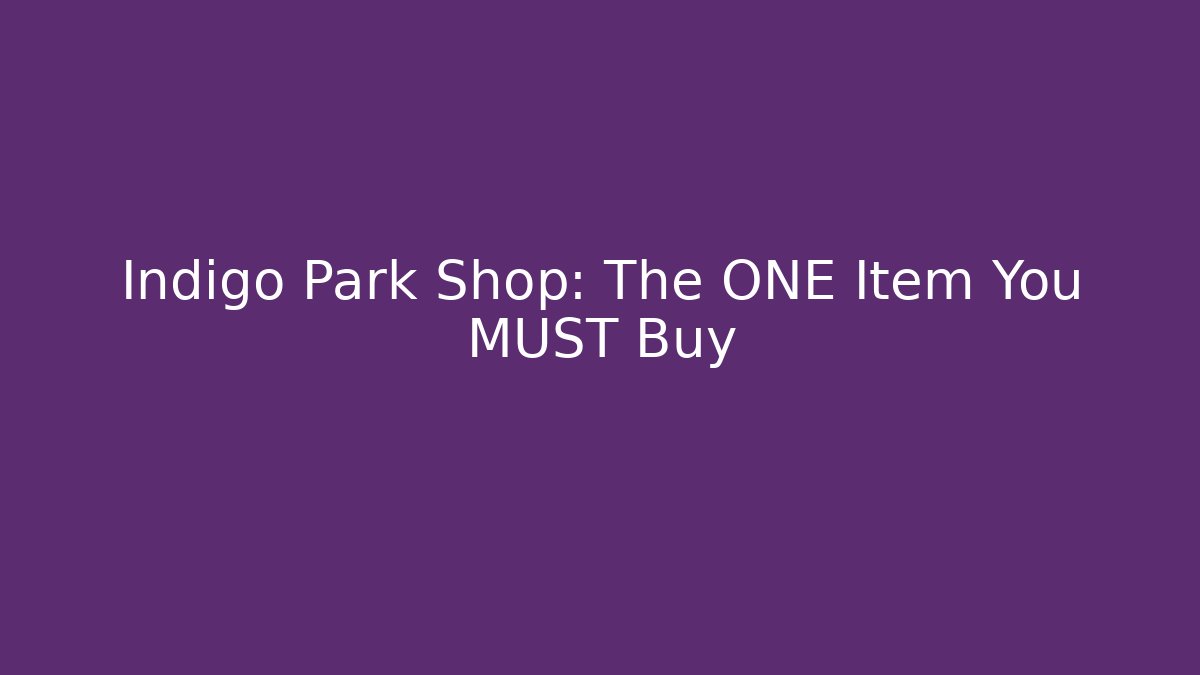 Indigo Park Shop: The ONE Item You MUST Buy