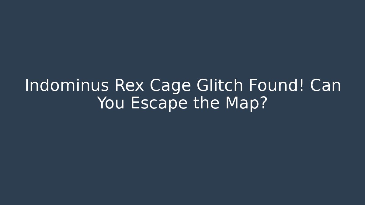 Indominus Rex Cage Glitch Found! Can You Escape the Map?