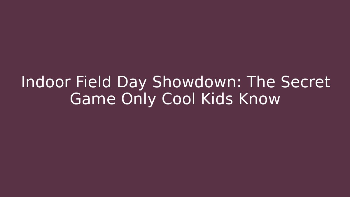 Indoor Field Day Showdown: The Secret Game Only Cool Kids Know