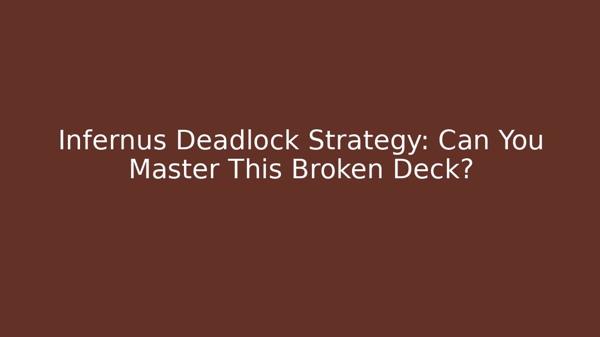 Infernus Deadlock Strategy: Can You Master This Broken Deck?